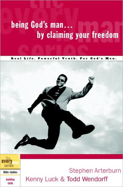 Being God's Man by Claiming Your Freedom: Real Life. Powerful Truth. For God's Men