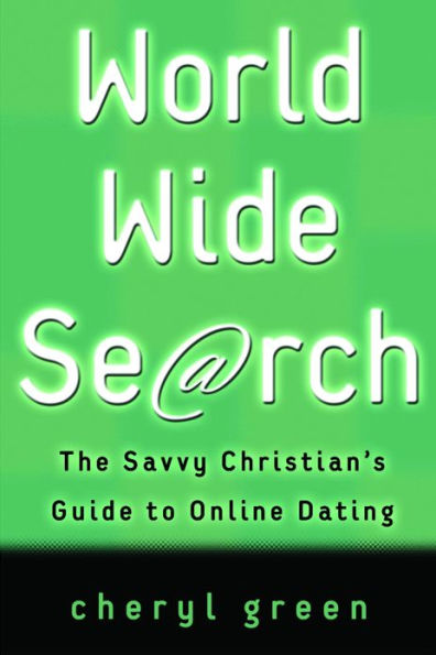 World Wide Search: The Savvy Christian's Guide to Online Dating