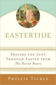 Title: Eastertide: Prayers for Lent through Easter from The Divine Hours, Author: Phyllis Tickle