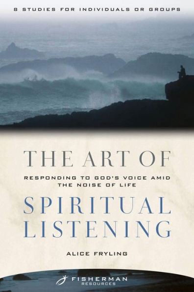 The Art of Spiritual Listening: Responding to God's Voice Amid the Noise of Life