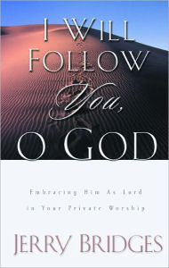 Title: I Will Follow You, O God: Embracing Him as Lord in Your Private Worship, Author: Jerry Bridges