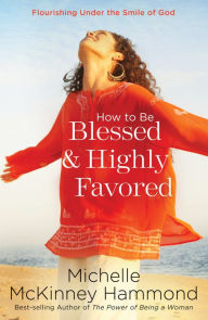 Title: How to Be Blessed and Highly Favored, Author: Michelle McKinney Hammond