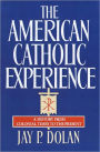 The American Catholic Experience: A History from Colonial Times to the Present
