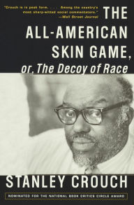Title: The All-American Skin Game, or The Decoy of Race, Author: Stanley Crouch