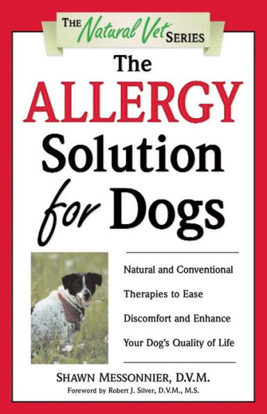 The Allergy Solution for Dogs: Natural and Conventional Therapies to Ease Discomfort and Enhance Your Dog's Quality of Life