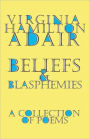 Beliefs and Blasphemies: A Collection of Poems