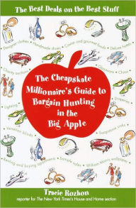 Title: The Cheapskate Millionaire's Guide to Bargain Hunting in the Big Apple: The Best Deals on the Best Stuff, Author: Tracie Rozhon