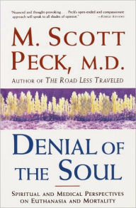 Title: Denial of the Soul: Spiritual and Medical Perspectives on Euthanasia and Mortality, Author: M. Scott Peck
