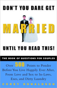 Title: Don't You Dare Get Married until You Read This!: The Book of Questions for Couples, Author: Corey Donaldson