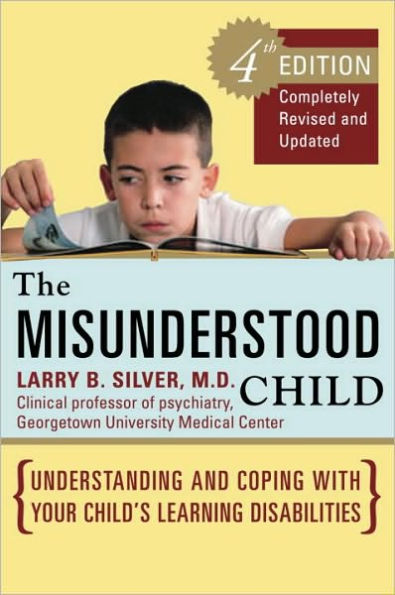 The Misunderstood Child, Fourth Edition: Understanding and Coping with Your Child's Learning Disabilities