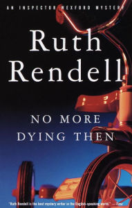 No More Dying Then (Chief Inspector Wexford Series #6)