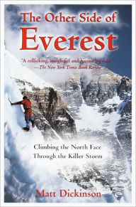 Title: The Other Side of Everest: Climbing the North Face Through the Killer Storm, Author: Matt Dickinson