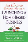 The Self-Employed Woman's Guide to Launching a Home-Based Business: Everything You Need to Know About Getting Started on the Road to Success