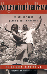 Title: Sugar in the Raw: Voices of Young Black Girls in America, Author: Rebecca Carroll