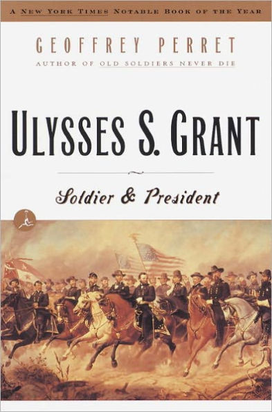 Ulysses S. Grant: Soldier and President (Modern Library Series)