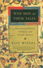 Wise Men and Their Tales: Portraits of Biblical, Talmudic, and Hasidic Masters