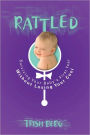 Rattled: Surviving Your Baby's First Year Without Losing Your Cool