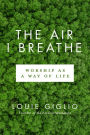 Air I Breathe: Worship as a Way of Life