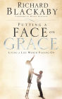 Putting a Face on Grace: Living a Life Worth Passing On