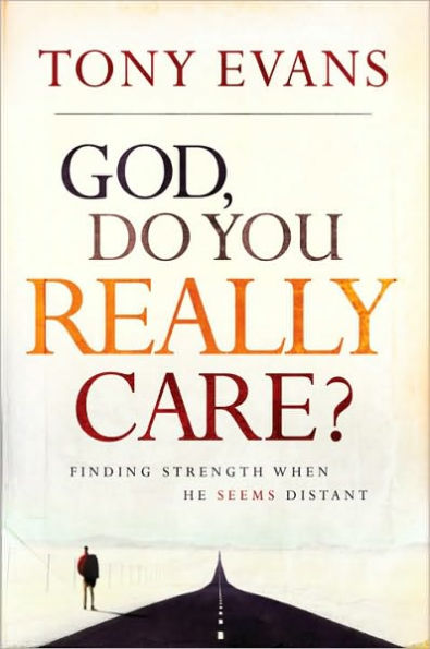 God, Do You Really Care?: Finding Strength When He Seems Distant