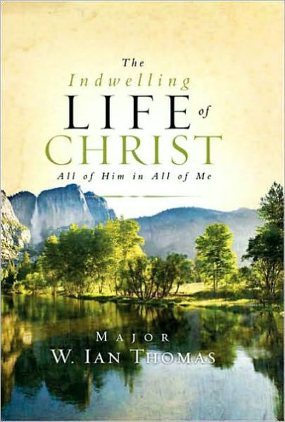 Indwelling Life of Christ: All of Him in All of Me