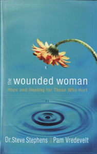 Title: Wounded Woman: Hope And Healing for Those Who Hurt, Author: Steve Stephens