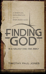 Title: Finding God in a Galaxy Far, Far Away: A Spiritual Exploration of the Star Wars Saga, Author: Timothy Paul Jones