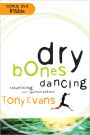 Dry Bones Dancing: Resurrecting Your Spiritual Passion