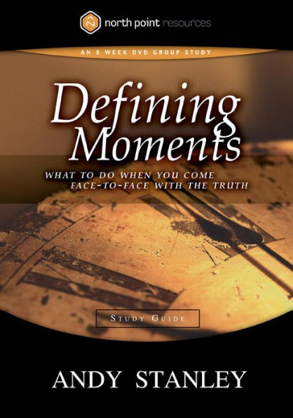 Defining Moments Study Guide: What to Do When You Come Face-to-Face with the Truth