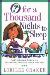 Title: O for a Thousand Nights to Sleep: An Eye-Opening Guide to the Wonder-Filled Months of Baby's First Year, Author: Lorilee Craker