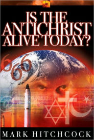 Title: Is the Antichrist Alive Today?, Author: Mark Hitchcock
