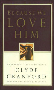 Title: Because We Love Him: Embracing a Life of Holiness, Author: Clyde Cranford