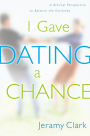 I Gave Dating a Chance: A Biblical Perspective to Balance the Extremes