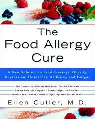 Title: The Food Allergy Cure: A New Solution to Food Cravings, Obesity, Depression, Headaches, Arthritis, and Fatigue, Author: Ellen Cutler