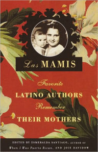 Title: Las mamis: Escritores latinos recuerdan a sus madres, Author: Esmeralda Santiago