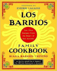 Title: Los Barrios Family Cookbook: Tex-Mex Recipes from the Heart of San Antonio, Author: Diana Barrios Trevino