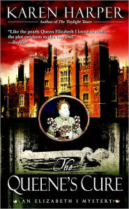 Title: The Queene's Cure: An Elizabeth I Mystery, Author: Karen Harper
