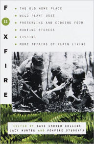 Title: Foxfire 11: Wild Plant Uses, Gardening, Wit, Wisdom, Recipes, Beekeeping, Toolmaking, Fishing, and More Affairs of Plain Living, Author: Foxfire Fund
