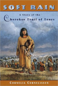 Title: Soft Rain: A Story of the Cherokee Trail of Tears, Author: Cornelia Cornelissen