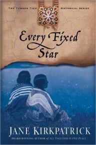 Title: Every Fixed Star, Author: Jane Kirkpatrick