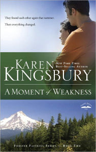 Title: A Moment of Weakness (Forever Faithful Series #2), Author: Karen Kingsbury