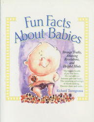 Title: Fun Facts About Babies: Strange Truths, Amazing Revelations, and Helpful Hints, Author: Richard Torregrossa
