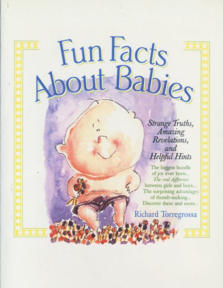 Fun Facts About Babies: Strange Truths, Amazing Revelations, and Helpful Hints