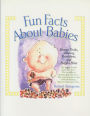 Fun Facts About Babies: Strange Truths, Amazing Revelations, and Helpful Hints