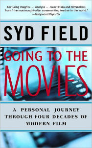 Title: Going to the Movies: A Personal Journey through Four Decades of Modern Film, Author: Syd Field