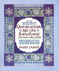 Title: Grandmothers Are Like Snowflakes...No Two Are Alike: Words of Wisdom, Gentle Advice, & Hilarious Observations, Author: Janet Lanese