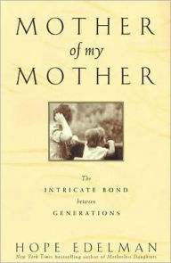 Title: Mother of My Mother: The Intimate Bond Between Generations, Author: Hope Edelman