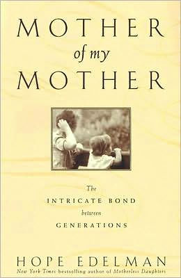 Mother of My Mother: The Intimate Bond Between Generations