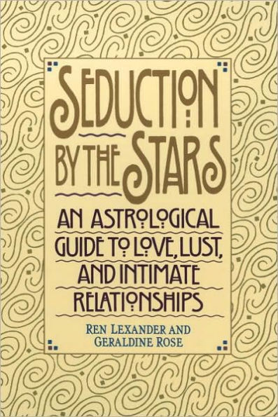 Seduction by the Stars: An Astrologcal Guide To Love, Lust, And Intimate Relationships