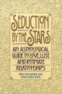 Seduction by the Stars: An Astrologcal Guide To Love, Lust, And Intimate Relationships